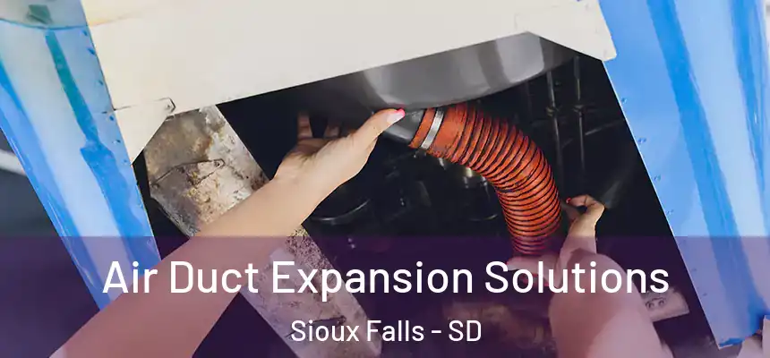Air Duct Expansion Solutions Sioux Falls - SD