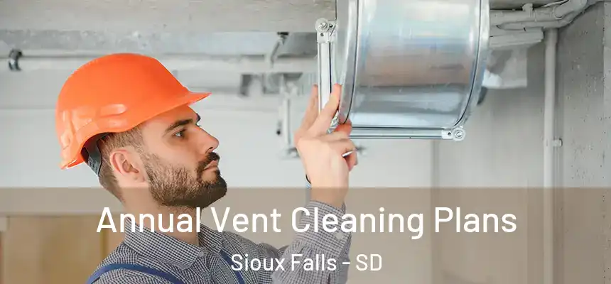 Annual Vent Cleaning Plans Sioux Falls - SD