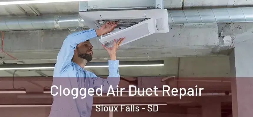 Clogged Air Duct Repair Sioux Falls - SD