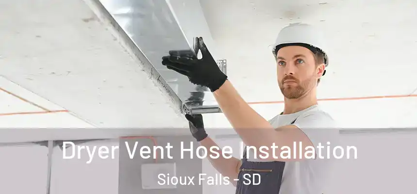  Dryer Vent Hose Installation Sioux Falls - SD