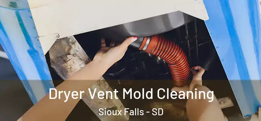 Dryer Vent Mold Cleaning Sioux Falls - SD