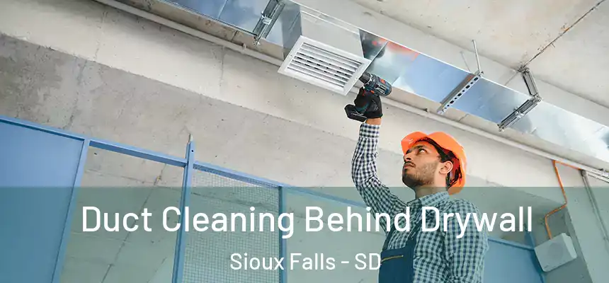 Duct Cleaning Behind Drywall Sioux Falls - SD