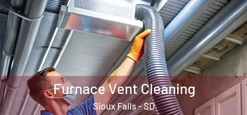 Furnace Vent Cleaning Sioux Falls - SD