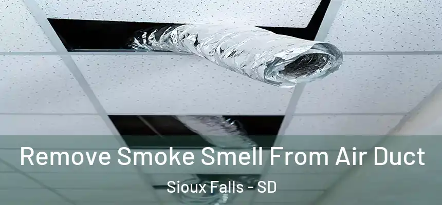 Remove Smoke Smell From Air Duct Sioux Falls - SD