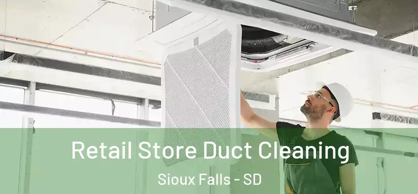 Retail Store Duct Cleaning Sioux Falls - SD